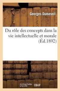 Du Role Des Concepts Dans La Vie Intellectuelle Et Morale: Essai Theorique