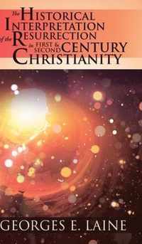 The Historical Interpretation of the Resurrection in First and Second Century Christianity