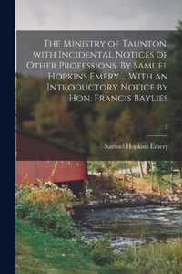 The Ministry of Taunton, With Incidental Notices of Other Professions. By Samuel Hopkins Emery ... With an Introductory Notice by Hon. Francis Baylies; 2