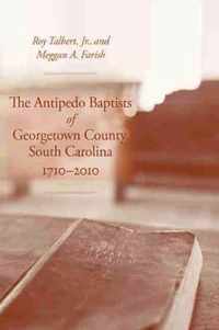 The Antipedo Baptists of Georgetown, South Carolina, 1710-2010