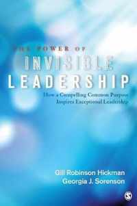 The Power of Invisible Leadership: How a Compelling Common Purpose Inspires Exceptional Leadership