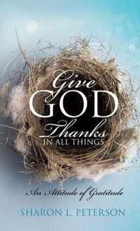 Give God Thanks in All Things