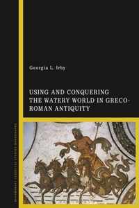 Using and Conquering the Watery World in Greco-Roman Antiquity