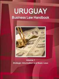 Uruguay Business Law Handbook Volume 1 Strategic Information and Basic Laws