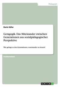 Geragogik. Das Miteinander zwischen Generationen aus sozialpadagogischer Perspektive