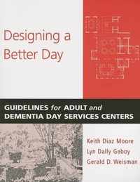 Designing a Better Day - Guidelines for Adult and Dementia Day Service Centers