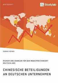 Chinesische Beteiligungen an deutschen Unternehmen. Risiken und Chancen fur den Industriestandort Deutschland