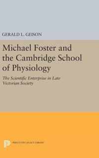 Michael Foster and the Cambridge School of Physi - The Scientific Enterprise in Late Victorian Society