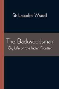 The Backwoodsman; Or, Life on the Indian Frontier