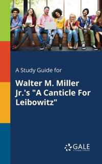 A Study Guide for Walter M. Miller Jr.'s A Canticle For Leibowitz