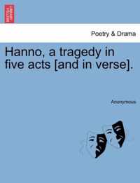 Hanno, a Tragedy in Five Acts [And in Verse].