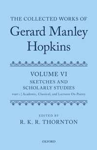 The Collected Works of Gerard Manley Hopkins: Volume VI: Sketches and Scholarly Studies: Part 1