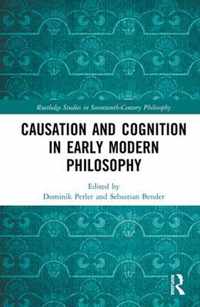 Causation and Cognition in Early Modern Philosophy