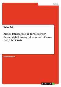 Antike Philosophie in der Moderne? Gerechtigkeitskonzeptionen nach Platon und John Rawls