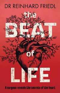 The Beat of Life: A Surgeon Reveals the Secrets of the Heart