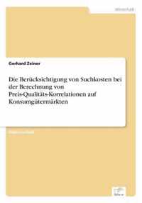 Die Berucksichtigung von Suchkosten bei der Berechnung von Preis-Qualitats-Korrelationen auf Konsumgutermarkten