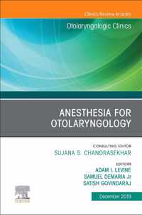 Anesthesia in Otolaryngology ,An Issue of Otolaryngologic Clinics of North America