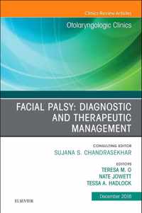 Facial Palsy: Diagnostic and Therapeutic Management, An Issue of Otolaryngologic Clinics of North America