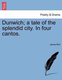 Dunwich; A Tale of the Splendid City. in Four Cantos.