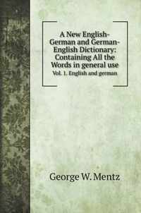 A New English-German and German-English Dictionary: Containing All the Words in general use