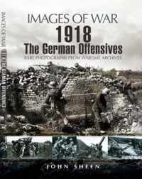 1918 the German Offensives (Images of War Series)