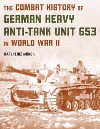 The Combat History of German Heavy Anti-Tank Unit 653 in World War II