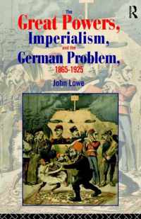 The Great Powers, Imperialism and the German Problem 1865-1925