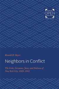 Neighbors in Conflict  The Irish, Germans, Jews, and Italians of New York City, 19291941