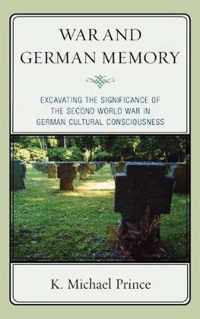 War and German Memory: Excavating the Significance of the Second World War in German Cultural Consciousness