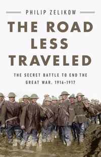 The Road Less Traveled The Secret Battle to End the Great War, 19161917