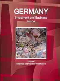 Germany Investment and Business Guide Volume 1 Strategic and Practical Information