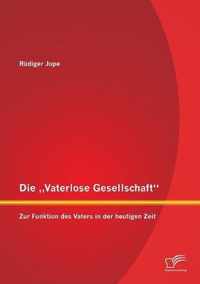 Die "Vaterlose Gesellschaft": Zur Funktion des Vaters in der heutigen Zeit