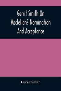 Gerrit Smith On Mcclellan'S Nomination And Acceptance