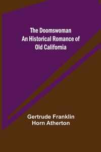 The Doomswoman An Historical Romance of Old California