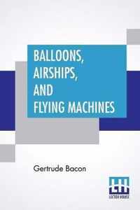 Balloons, Airships, And Flying Machines