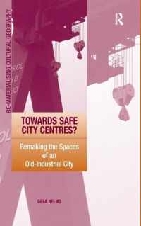 Towards Safe City Centres?: Remaking the Spaces of an Old-Industrial City