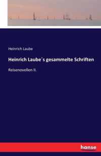 Heinrich Laubes gesammelte Schriften