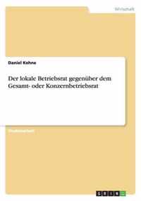 Der lokale Betriebsrat gegenüber dem Gesamt- oder Konzernbetriebsrat