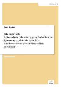 Internationale Unternehmensberatungsgesellschaften im Spannungsverhaltnis zwischen standardisierten und individuellen Loesungen