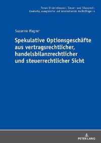 Spekulative Optionsgeschaefte Aus Vertragsrechtlicher, Handelsbilanzrechtlicher Und Steuerrechtlicher Sicht