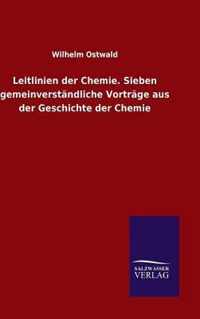 Leitlinien der Chemie. Sieben gemeinverstandliche Vortrage aus der Geschichte der Chemie