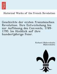 Geschichte Der Ersten Franzo Sischen Revolution. Ihre Entwickelung Bis Zur Auflo Sung Des Convents, 1789-1795. Im Hinblick Auf Ihre Hundertja Hrige Feier.