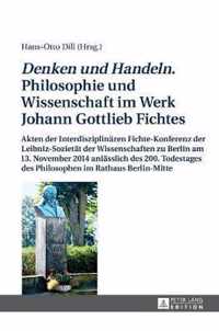 Denken und Handeln. Philosophie und Wissenschaft im Werk Johann Gottlieb Fichtes