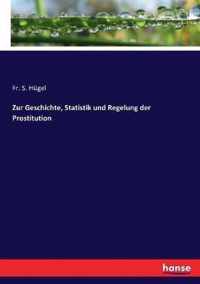 Zur Geschichte, Statistik und Regelung der Prostitution