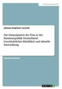 Die Emanzipation der Frau in der Bundesrepublik Deutschland. Geschichtlicher Ruckblick und aktuelle Entwicklung