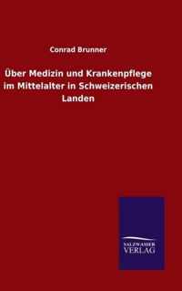 UEber Medizin und Krankenpflege im Mittelalter in Schweizerischen Landen