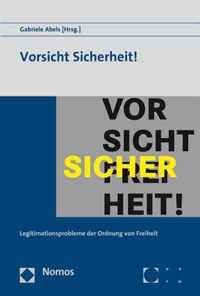 Vorsicht Sicherheit!: Legitimationsprobleme Der Ordnung Von Freiheit