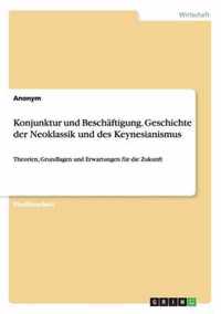 Konjunktur und Beschaftigung. Geschichte der Neoklassik und des Keynesianismus