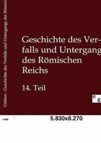 Geschichte des Verfalls und Untergangs des Roemischen Reichs