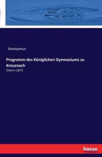 Programm des Koeniglichen Gymnasiums zu Kreuznach